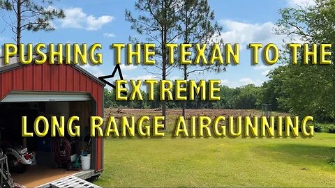 Pushing The Texan to the Extreme... Long distance Airgunning