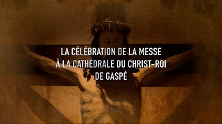 La célébration de la messe à la Cathédrale du Christ-Roi de Gaspé : Vendredi, 9 février 2024