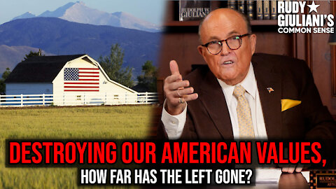 How Far Has The Left Gone In Destroying Our American Values? | Rudy Giuliani | Ep. 139