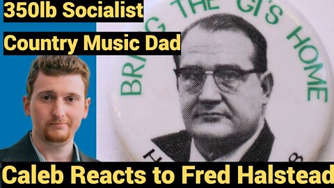 350lb Socialist Country Music Dad - Caleb Reacts to Fred Halstead