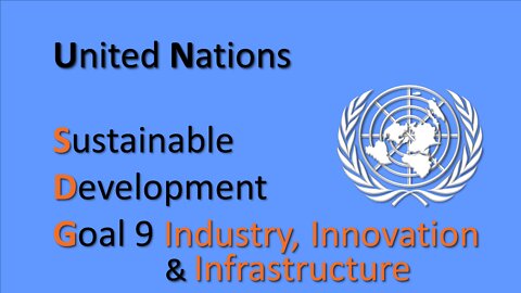 UN Sustainable Development Goal #9 Industry, Innovation & Infrastructure