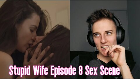 Stupid Wife Episode 8 Sex Scene Reaction | LGBTQ+ Web Series