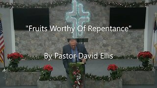 "Fruits Worthy Of Repentance" By Pastor David Ellis