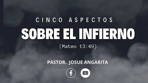 Mensaje: CINCO ASPECTOS SOBRE EL INFIERNO (Mateo 13:49) / Ps. Josue Angarita