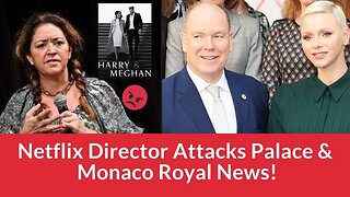 Harry & Meghan's Netflix Director Attacks Palace & Monaco Royal News! #meghanmarkle #princeharry
