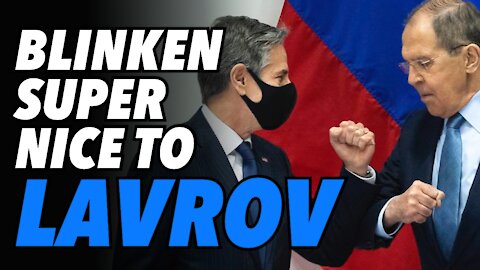 Lavrov & Blinken meet in Reykjavik. Why was Blinken so nice to the Russian Foreign Minister?