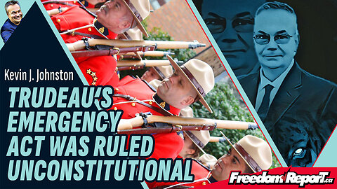 TRUDEAU'S EMERGENCY ACT WAS RULED UNCONSTITUTIONAL!