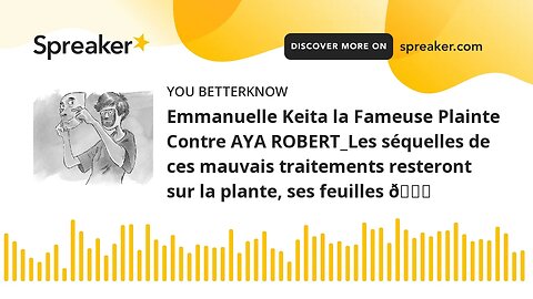 Emmanuelle Keita la Fameuse Plainte Contre AYA ROBERT_Les séquelles de ces mauvais traitements reste