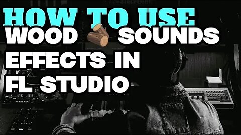 How To Use Wooden Sound Effect In Fl Studio