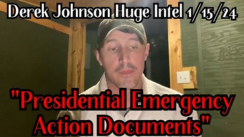 Derek Johnson Huge Intel 1/15/24: "Presidential Emergency Action Documents"