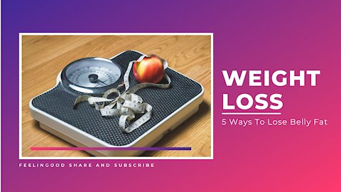 Weight Loss | How to Lose Weight | 5 Ways To Lose Belly Fat