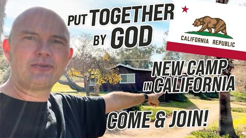 PUT TOGETHER BY GOD! - NEW CAMP IN CALIFORNIA! - COME AND JOIN! 😃😃😃😃