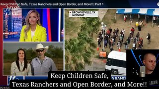 Keep Children Safe, Texas Ranchers and Open Border, and More!!