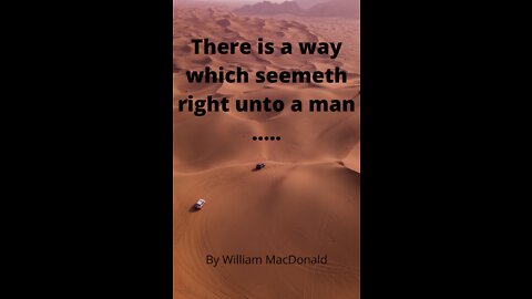 Articles and Writings by William MacDonald. There is a way which seemeth right unto a man