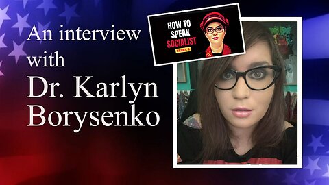The Karlyn Borysenko Interview: A Former Democrat Exposes Socialist Infiltration in America