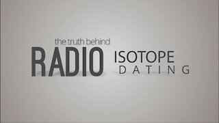 The Truth Behind Radioisotope Dating