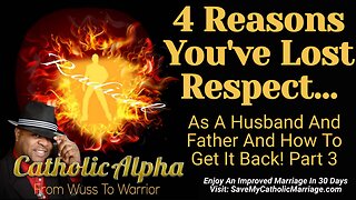 4 Reasons You've Lost Respect As A Husband And Father And How To Get It Back! Part 3 (ep148)