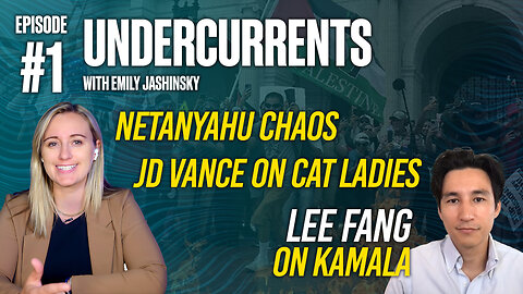 Emily Jashinsky presents: Undercurrents Episode ONE - News beneath the surface