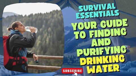 Survival Essentials: Your Guide to Finding and Purifying Drinking Water.