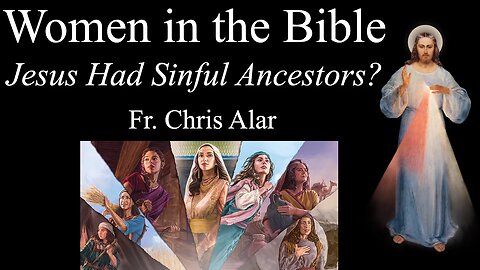 Women of the Bible: Jesus' Good and Bad Ancestors - Explaining the Faith