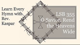 LSB 355 O Savior, Rend the Heavens Wide ( Lutheran Service Book )