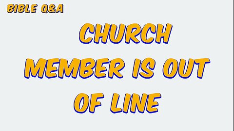 What to Do When a Church Member is Out of Line?