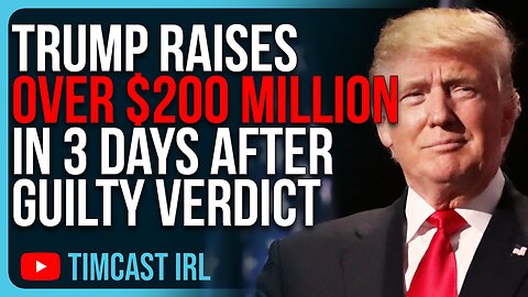 Trump Raises Over $200 MILLION In 3 Days After Guilty Verdict BACKFIRES On Democrats