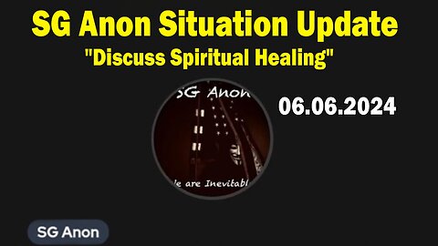 SG Anon Situation Update June 6: "Discuss Spiritual Healing"