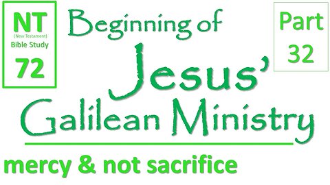 NT Bible Study 72: have mercy, and not sacrifice (Beginning of Jesus' Galilean Ministry part 32)