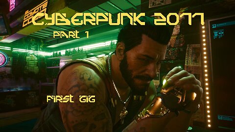 Cyberpunk 2077 Part 1 - First Gig