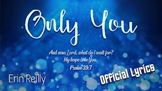 Only You - by Erin Reilly (Lyric Video)