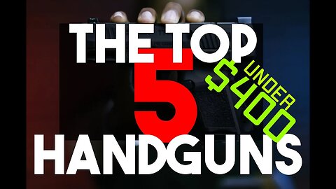 TOP 5 HANDGUNS UNDER $400