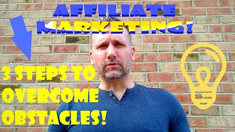 3 steps to overcome obstacles in Affiliate Marketing!