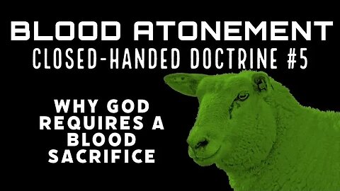 The Doctrine of Blood Atonement: Why God Requires a Blood Sacrifice: - Why Jesus shed his blood