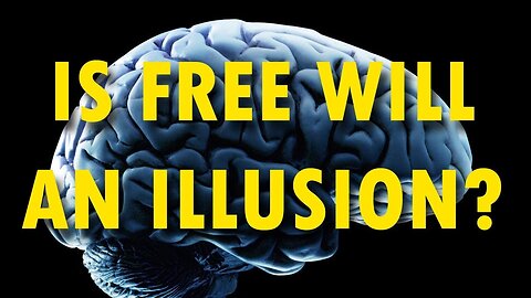 Free Will is Mostly an Illusion