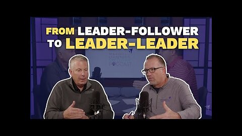 From Leader-Follower to Leader-Leader (Maxwell Leadership Executive Podcast)