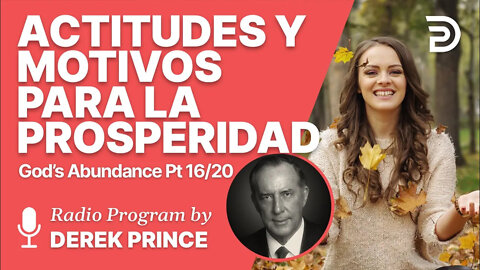 La Abundancia de Dios 16 de 20 - Actitudes y Motivos Correctos para la Prosperidad