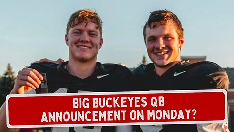 Big Buckeyes Quarterback Announcement on Monday? | Ohio State Daily Blitz