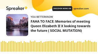 FAHA TO FACE: Memories of meeting Queen Elizabeth II X looking towards the future ( SOCIAL MUTATION)