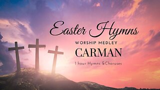 Easter Hymns with Carman Classic Timeless Resurrection Sunday Worship Music