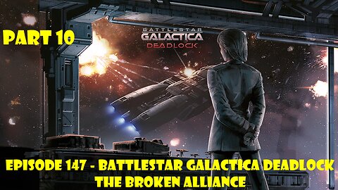 EPISODE 147 - Battlestar Galactica Deadlock + The Broken Alliance - Part 10