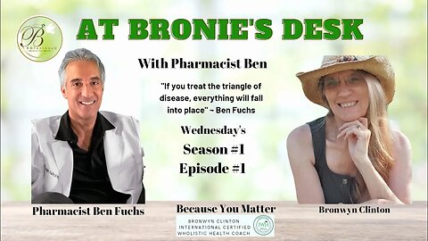 Season #Day1 Ep #1 of 'At Bronie's Desk' Wednesday podcasts ~ with Pharmacist Ben Fuchs
