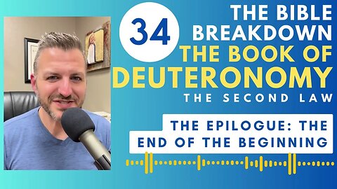 Deuteronomy 34: Epilogue: The End of the Beginning