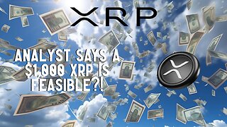 Analyst Says A $1,000 XRP IS FEASIBLE?!