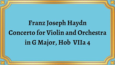 Franz Joseph Haydn Concerto for Violin and Orchestra in G Major, Hob VIIa 4