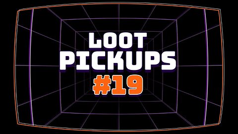 Loot Pick Ups #19