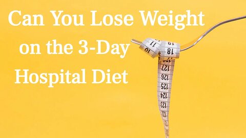 Can You Lose Weight on the 3-Day Hospital Diet