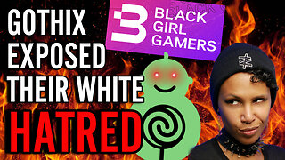 Gothix Reveals The RACIST Past Of Black Girl Gamers And Gets ATTACKED By Woke Racists Online!!