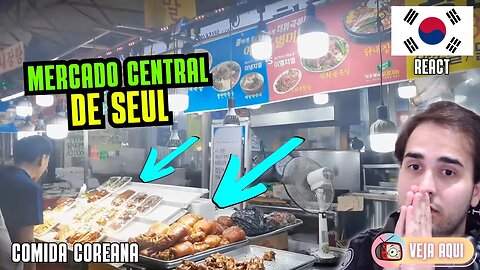 COMIDAS DE RUA no MERCADO CENTRAL de SEUL! Reagindo a COMIDAS DE RUA COREANAS | Veja Aqui Reacts