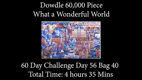 60,000 Piece Challenge What a Wonderful World Jigsaw Puzzle Time Lapse - Day 56 Bag 40!
